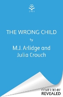  Wrong Child, The: The jaw dropping and twisty new thriller about a mother with a shocking...