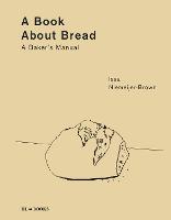 Book about Bread, A: Artisan Baking with Knowledge and Intuition