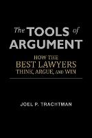 Tools of Argument, The: How the Best Lawyers Think, Argue, and Win