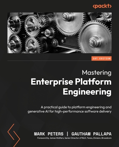  Mastering Enterprise Platform Engineering: A practical guide to platform engineering and generative AI for high-performance software...
