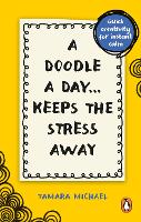 Doodle a Day Keeps the Stress Away, A: Quick creativity for instant calm